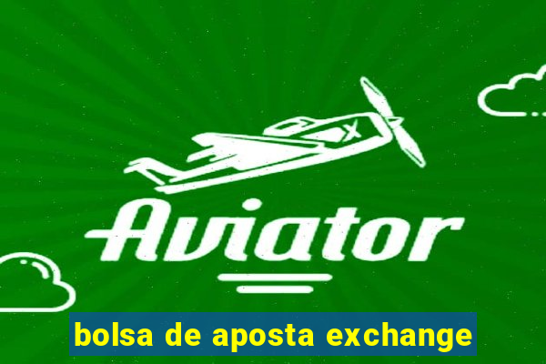 bolsa de aposta exchange